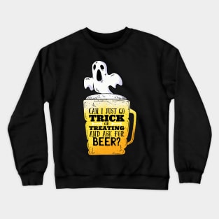 Trick and Treating for Beer? Crewneck Sweatshirt